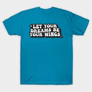 Let Your Dreams Be Your Wings T-Shirt